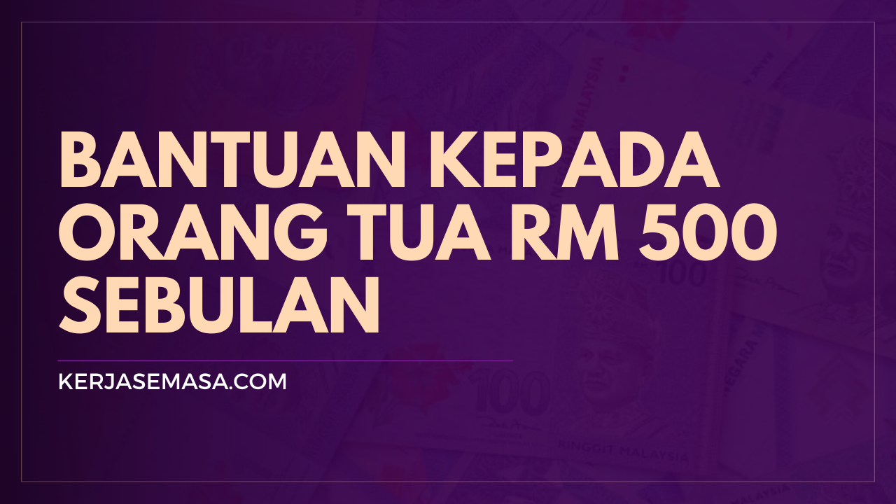 Bantuan RM 500 Sebulan Kepada Orang Tua